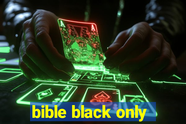 bible black only